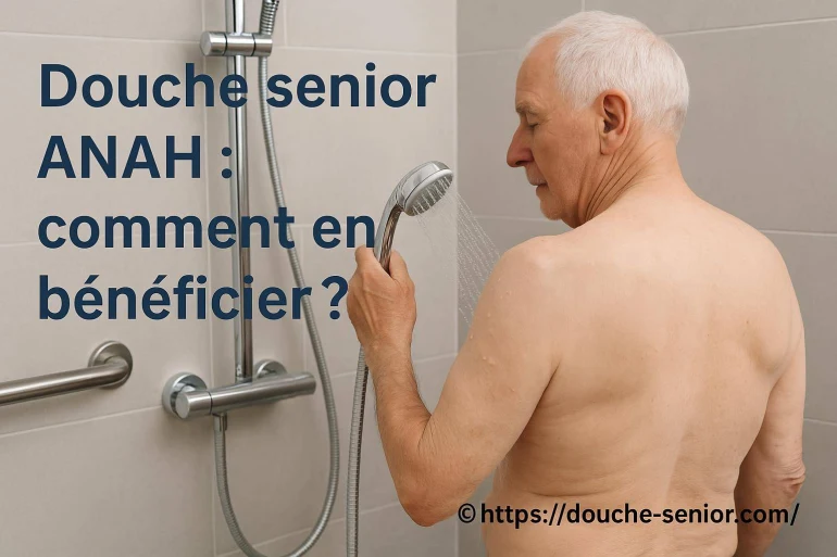 Douche senior ANAH : comment bénéficier de cette aide pour votre salle de bains ?